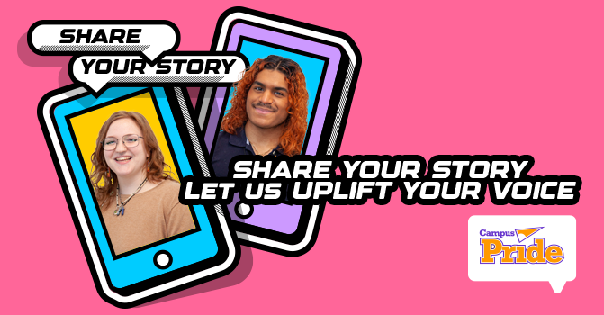 Banner graphic with pink background and two phones with photos of college students. The text reads "Share your story! Let us uplift your voice!" The Campus Pride logo is in the bottom right corner.